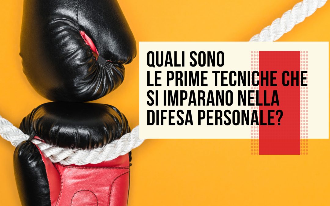 Quali sono le prime tecniche nella difesa personale?