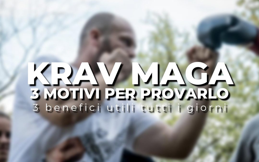 3 motivi per provare il Krav Maga