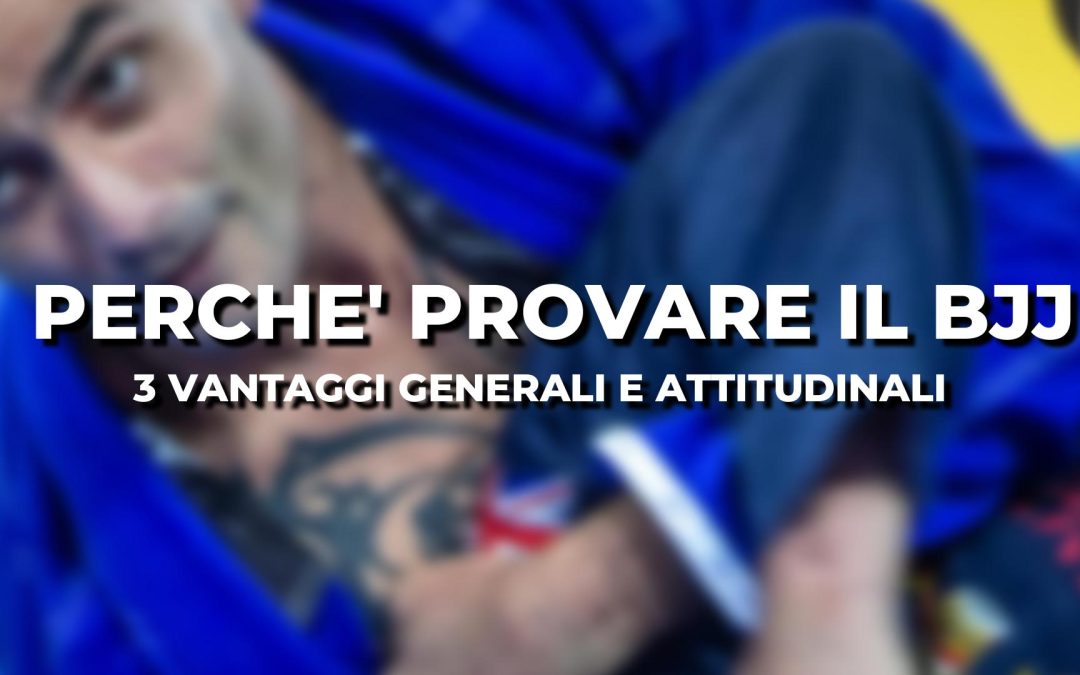 Perché dovresti provare il Brazilian Jiu Jitsu
